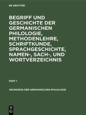 cover image of Begriff und Geschichte der germanischen Philologie, Methodenlehre, Schriftkunde, Sprachgeschichte, Namen-, Sach-, und Wortverzeichnis